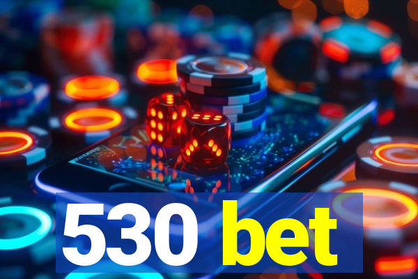 530 bet